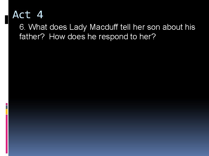 Act 4 6. What does Lady Macduff tell her son about his father? How