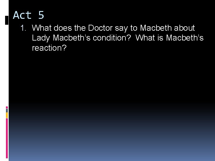 Act 5 1. What does the Doctor say to Macbeth about Lady Macbeth’s condition? Act 5 1. What does the Doctor say to Macbeth about Lady Macbeth’s condition?