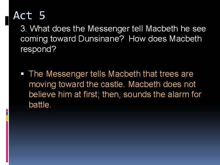 Act 5 3. What does the Messenger tell Macbeth he see coming toward Dunsinane? Act 5 3. What does the Messenger tell Macbeth he see coming toward Dunsinane?