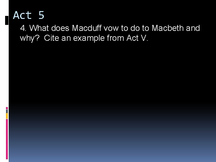 Act 5 4. What does Macduff vow to do to Macbeth and why? Cite Act 5 4. What does Macduff vow to do to Macbeth and why? Cite