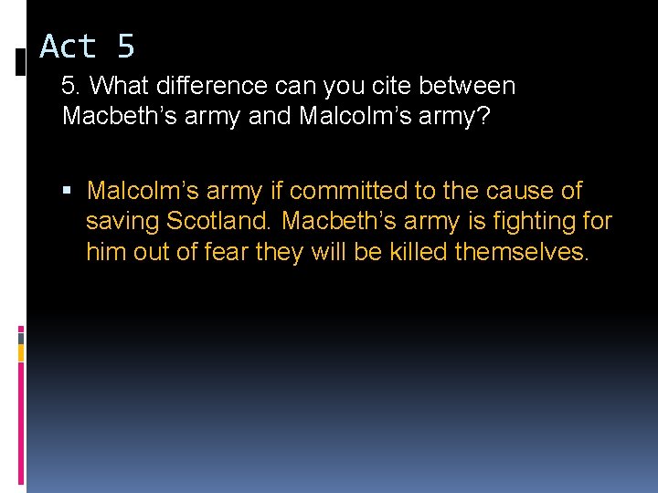 Act 5 5. What difference can you cite between Macbeth’s army and Malcolm’s army?