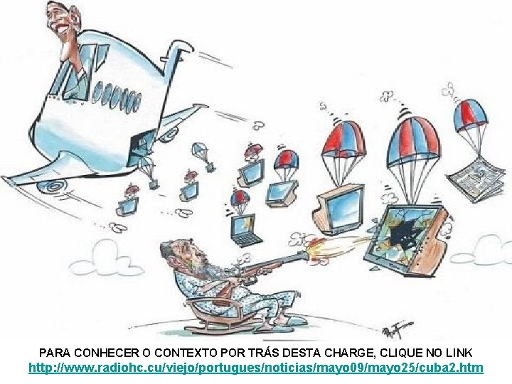 PARA CONHECER O CONTEXTO POR TRÁS DESTA CHARGE, CLIQUE NO LINK http: //www. radiohc.