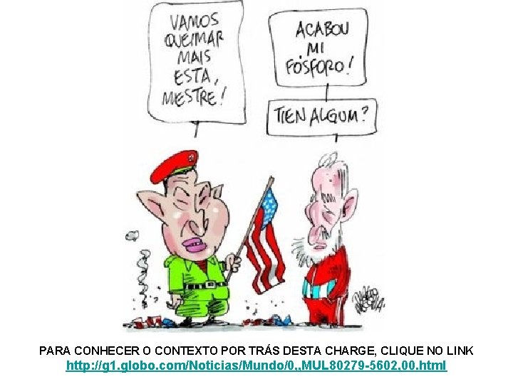 PARA CONHECER O CONTEXTO POR TRÁS DESTA CHARGE, CLIQUE NO LINK http: //g 1.