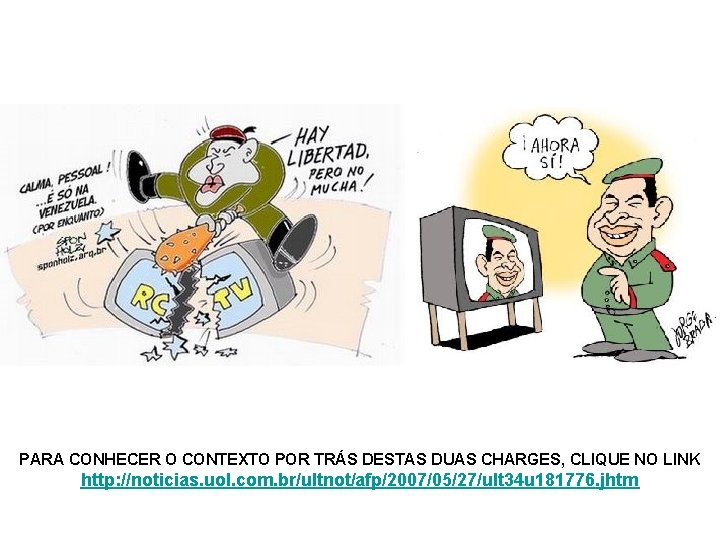 PARA CONHECER O CONTEXTO POR TRÁS DESTAS DUAS CHARGES, CLIQUE NO LINK http: //noticias.