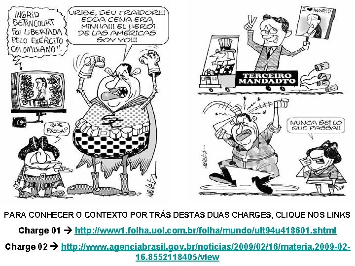 PARA CONHECER O CONTEXTO POR TRÁS DESTAS DUAS CHARGES, CLIQUE NOS LINKS Charge 01