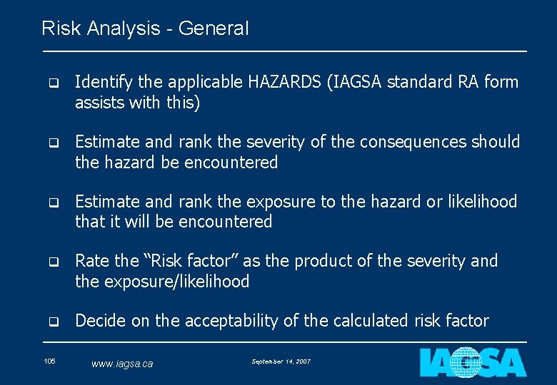 Risk Analysis - General q Identify the applicable HAZARDS (IAGSA standard RA form assists