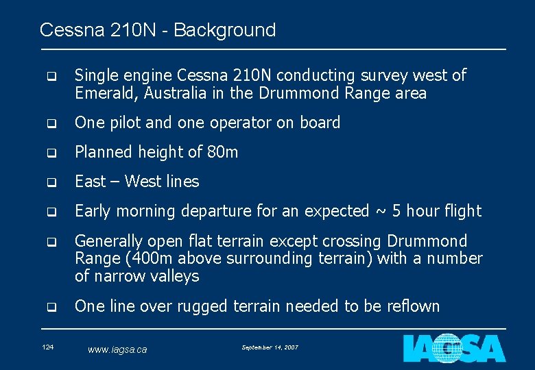 Cessna 210 N - Background q Single engine Cessna 210 N conducting survey west