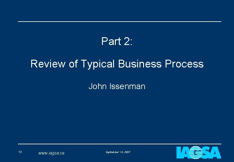 Part 2: Review of Typical Business Process John Issenman 13 www. iagsa. ca September