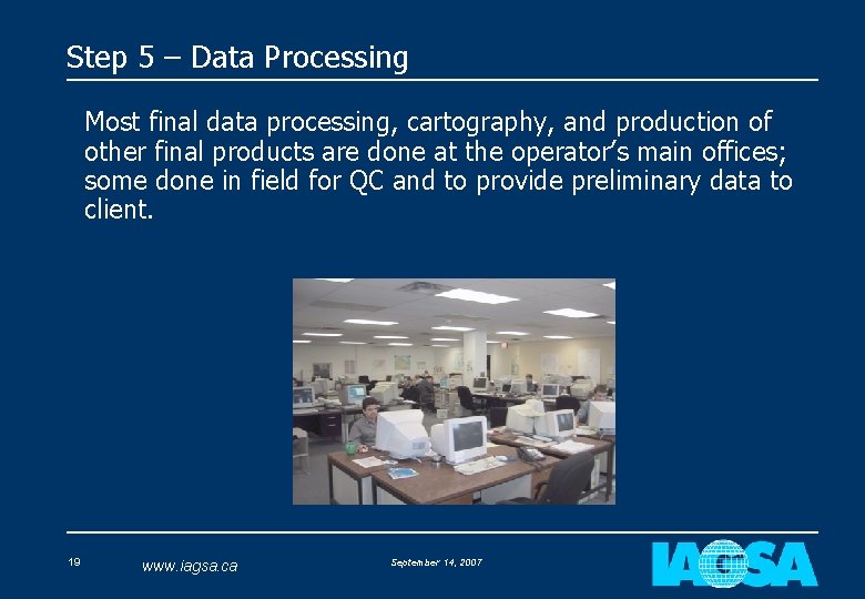 Step 5 – Data Processing Most final data processing, cartography, and production of other