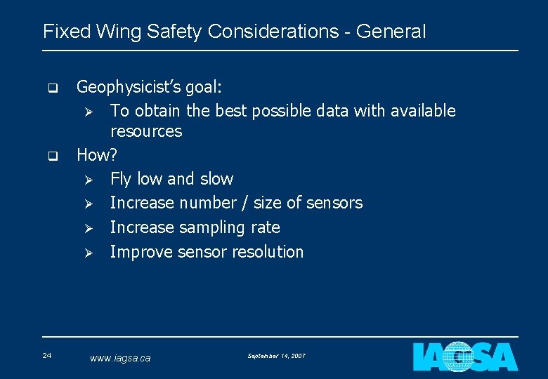 Fixed Wing Safety Considerations - General q q 24 Geophysicist’s goal: Ø To obtain