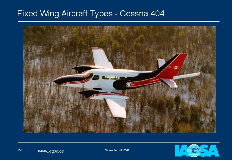 Fixed Wing Aircraft Types - Cessna 404 29 www. iagsa. ca September 14, 2007