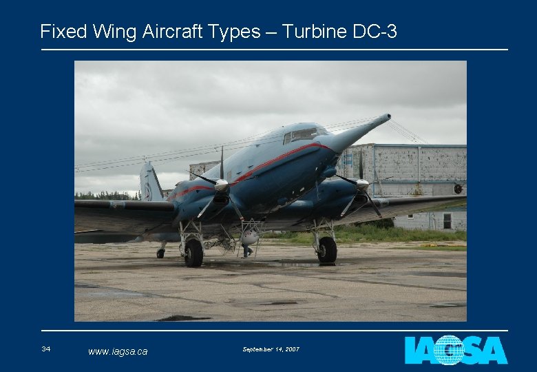 Fixed Wing Aircraft Types – Turbine DC-3 34 www. iagsa. ca September 14, 2007