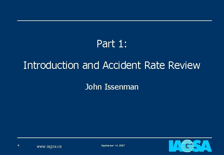 Part 1: Introduction and Accident Rate Review John Issenman 4 www. iagsa. ca September