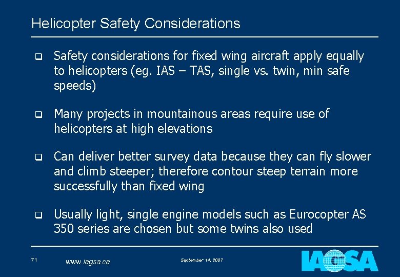 Helicopter Safety Considerations q Safety considerations for fixed wing aircraft apply equally to helicopters