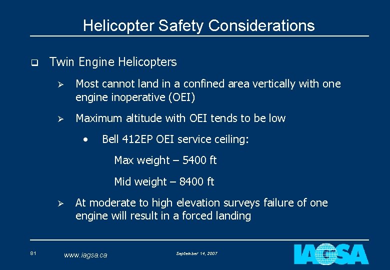 Helicopter Safety Considerations q Twin Engine Helicopters Ø Most cannot land in a confined