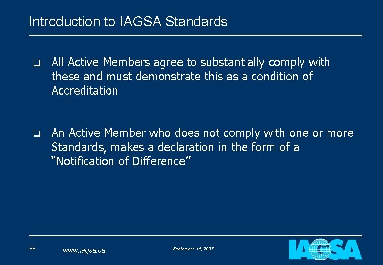 Introduction to IAGSA Standards q All Active Members agree to substantially comply with these