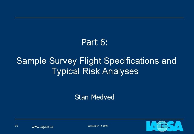 Part 6: Sample Survey Flight Specifications and Typical Risk Analyses Stan Medved 93 www.