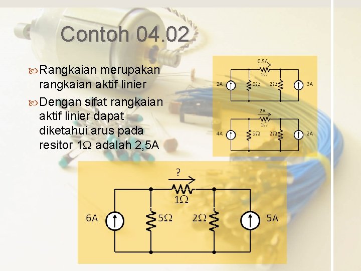 Contoh 04. 02 Rangkaian merupakan rangkaian aktif linier Dengan sifat rangkaian aktif linier dapat