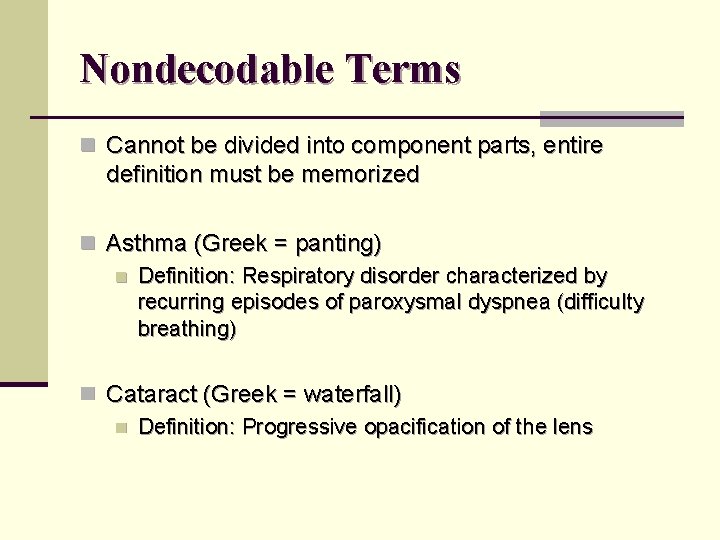 Nondecodable Terms n Cannot be divided into component parts, entire definition must be memorized