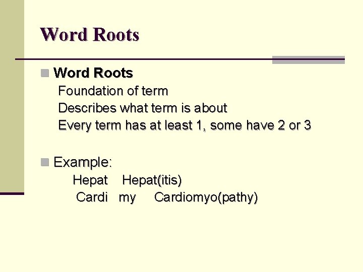 Word Roots n Word Roots Foundation of term Describes what term is about Every