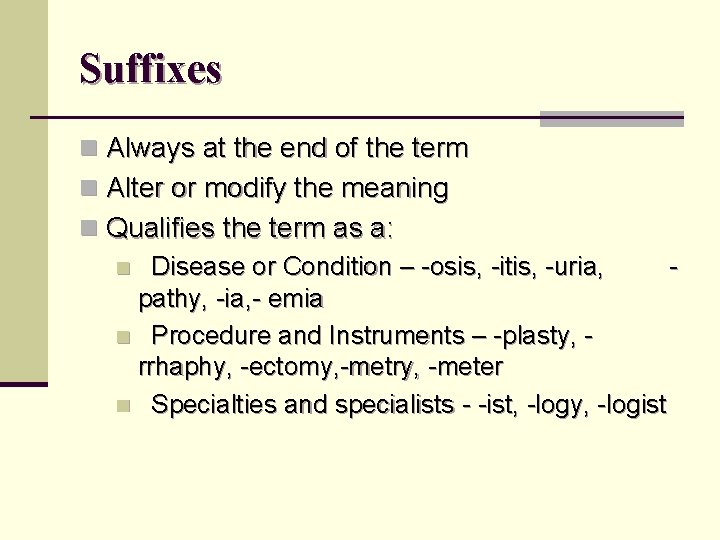 Suffixes n Always at the end of the term n Alter or modify the