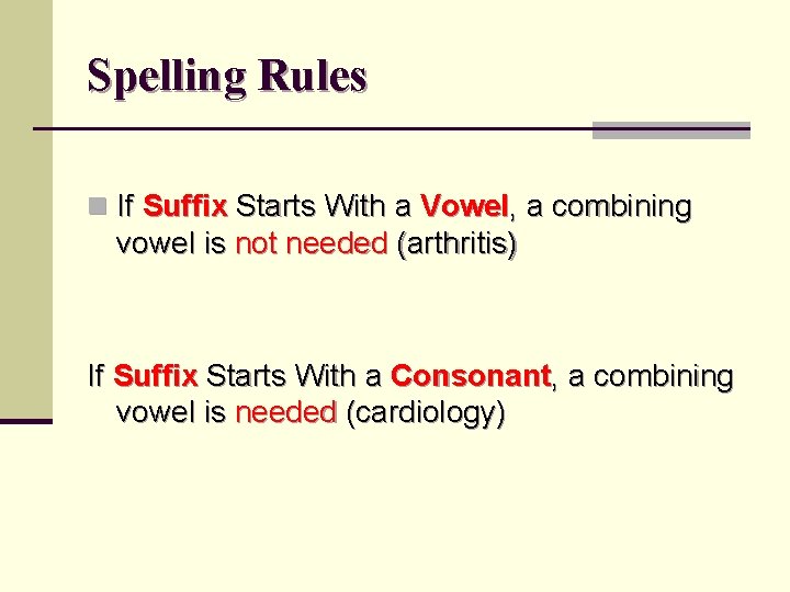 Spelling Rules n If Suffix Starts With a Vowel, a combining vowel is not