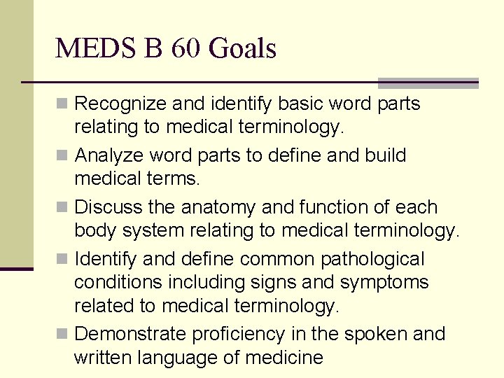 MEDS B 60 Goals n Recognize and identify basic word parts relating to medical