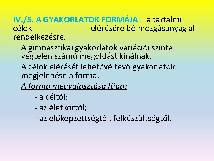 IV. /5. A GYAKORLATOK FORMÁJA – a tartalmi célok elérésére bő mozgásanyag áll rendelkezésre.