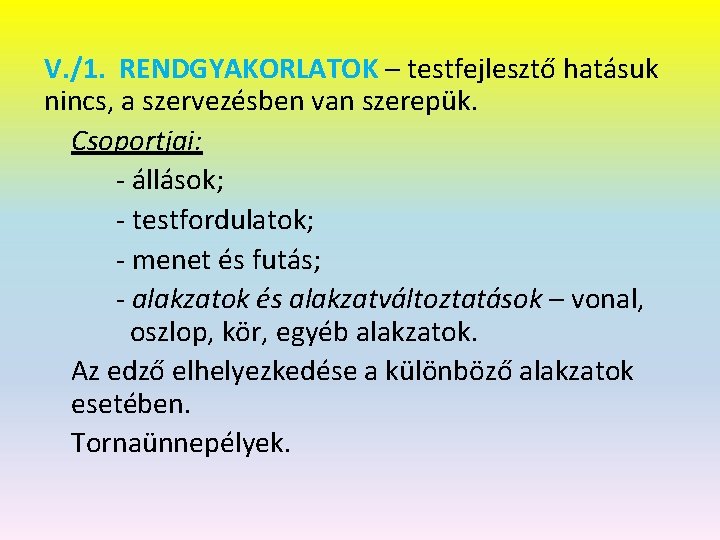 V. /1. RENDGYAKORLATOK – testfejlesztő hatásuk nincs, a szervezésben van szerepük. Csoportjai: - állások;