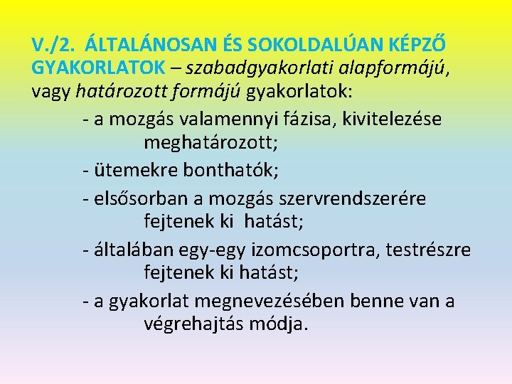 V. /2. ÁLTALÁNOSAN ÉS SOKOLDALÚAN KÉPZŐ GYAKORLATOK – szabadgyakorlati alapformájú, vagy határozott formájú gyakorlatok: