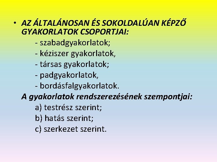  • AZ ÁLTALÁNOSAN ÉS SOKOLDALÚAN KÉPZŐ GYAKORLATOK CSOPORTJAI: - szabadgyakorlatok; - kéziszer gyakorlatok,