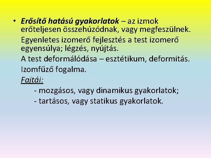  • Erősítő hatású gyakorlatok – az izmok erőteljesen összehúzódnak, vagy megfeszülnek. Egyenletes izomerő