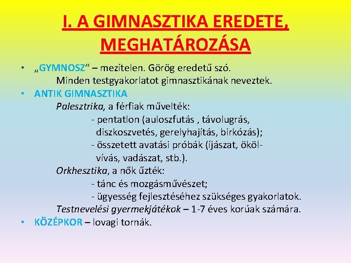 I. A GIMNASZTIKA EREDETE, MEGHATÁROZÁSA • „GYMNOSZ” – mezítelen. Görög eredetű szó. Minden testgyakorlatot