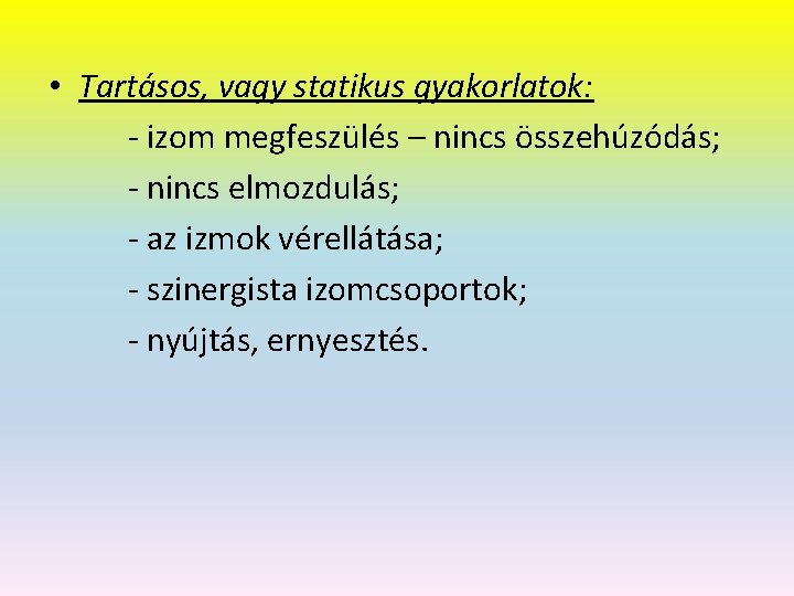  • Tartásos, vagy statikus gyakorlatok: - izom megfeszülés – nincs összehúzódás; - nincs