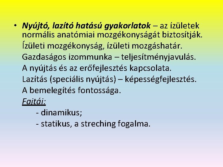  • Nyújtó, lazító hatású gyakorlatok – az ízületek normális anatómiai mozgékonyságát biztosítják. Ízületi
