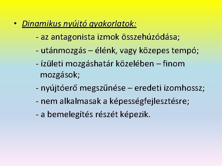  • Dinamikus nyújtó gyakorlatok: - az antagonista izmok összehúzódása; - utánmozgás – élénk,