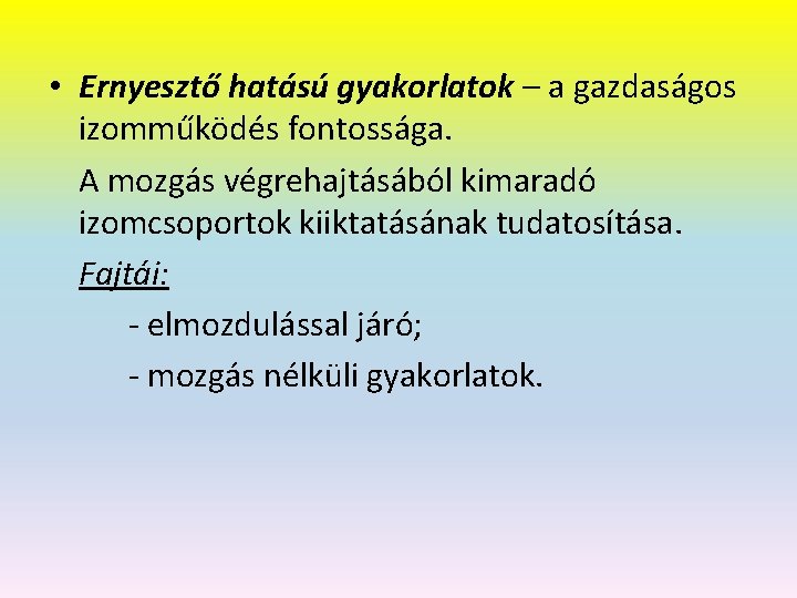  • Ernyesztő hatású gyakorlatok – a gazdaságos izomműködés fontossága. A mozgás végrehajtásából kimaradó