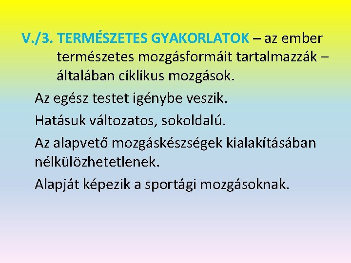 V. /3. TERMÉSZETES GYAKORLATOK – az ember természetes mozgásformáit tartalmazzák – általában ciklikus mozgások.