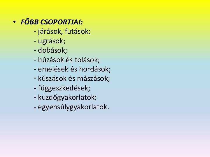  • FŐBB CSOPORTJAI: - járások, futások; - ugrások; - dobások; - húzások és