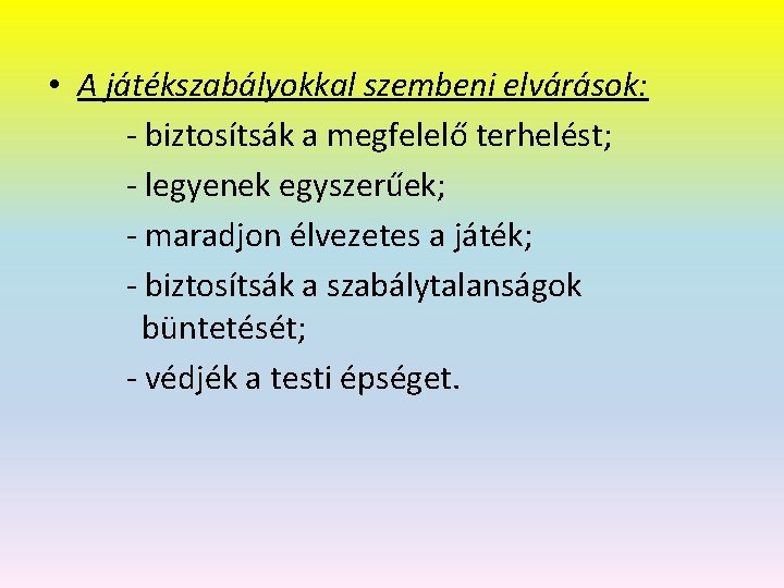  • A játékszabályokkal szembeni elvárások: - biztosítsák a megfelelő terhelést; - legyenek egyszerűek;