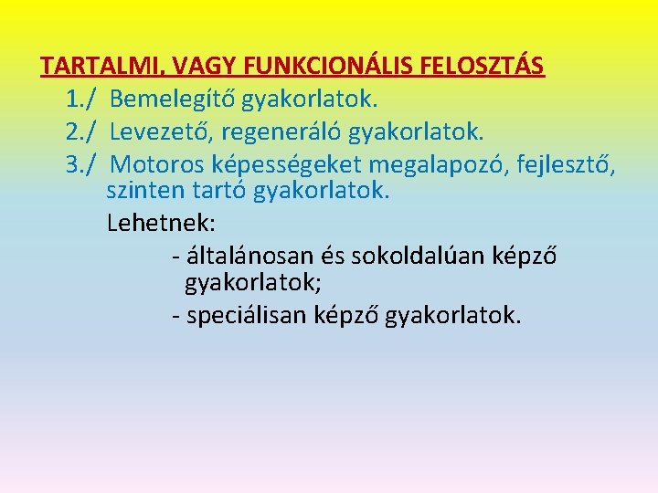 TARTALMI, VAGY FUNKCIONÁLIS FELOSZTÁS 1. / Bemelegítő gyakorlatok. 2. / Levezető, regeneráló gyakorlatok. 3.