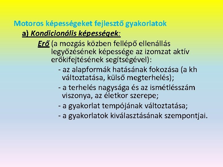 Motoros képességeket fejlesztő gyakorlatok a) Kondicionális képességek: Erő (a mozgás közben fellépő ellenállás legyőzésének