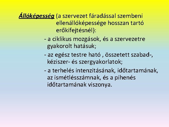 Állóképesség (a szervezet fáradással szembeni ellenállóképessége hosszan tartó erőkifejtésnél): - a ciklikus mozgások, és