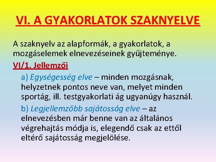 VI. A GYAKORLATOK SZAKNYELVE A szaknyelv az alapformák, a gyakorlatok, a mozgáselemek elnevezéseinek gyűjteménye.
