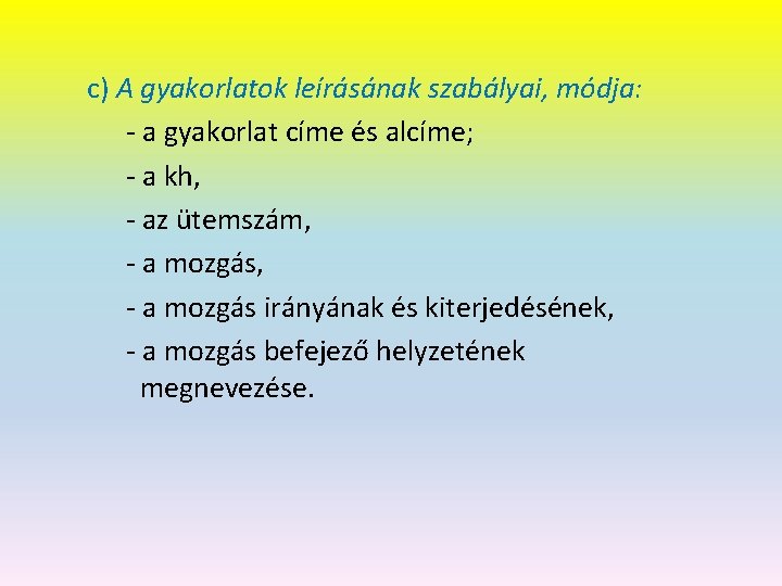c) A gyakorlatok leírásának szabályai, módja: - a gyakorlat címe és alcíme; - a