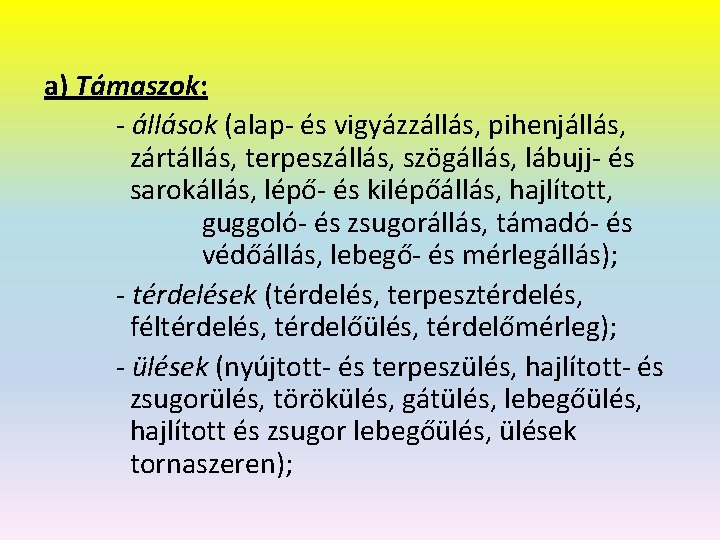 a) Támaszok: - állások (alap- és vigyázzállás, pihenjállás, zártállás, terpeszállás, szögállás, lábujj- és sarokállás,