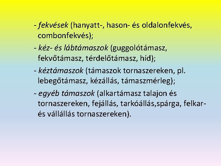 - fekvések (hanyatt-, hason- és oldalonfekvés, combonfekvés); - kéz- és lábtámaszok (guggolótámasz, fekvőtámasz, térdelőtámasz,