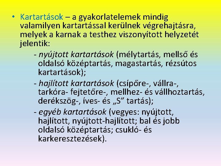  • Kartartások – a gyakorlatelemek mindig valamilyen kartartással kerülnek végrehajtásra, melyek a karnak