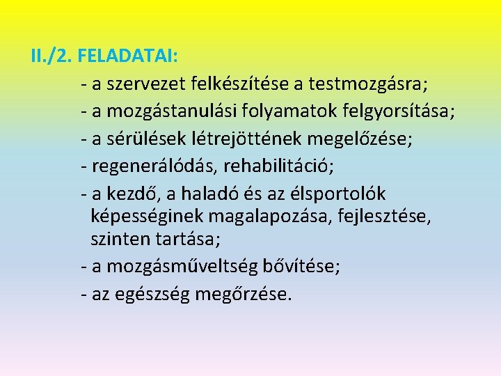II. /2. FELADATAI: - a szervezet felkészítése a testmozgásra; - a mozgástanulási folyamatok felgyorsítása;