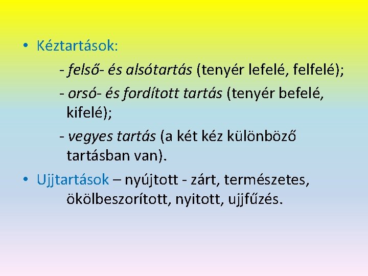  • Kéztartások: - felső- és alsótartás (tenyér lefelé, felfelé); - orsó- és fordított